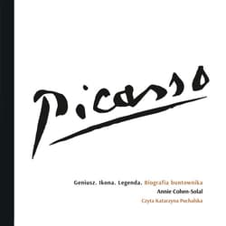 Picasso – Geniusz. Ikona. Legenda. Biografia buntownika - audiobook - Annie Cohen-Solal