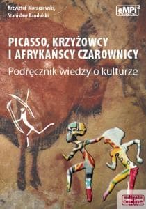 Picasso krzyżowcy i afrykańscy czarownicy Podręcznik wiedzy o kulturze Liceum, technikum