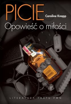 Picie Opowieść o miłości - Caroline Knapp