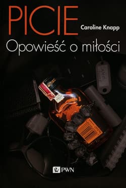 Picie Opowieść o miłości - Caroline Knapp