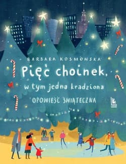 Pięć choinek w tym jedna kradziona Opowieść świąteczna - Barbara Kosmowska