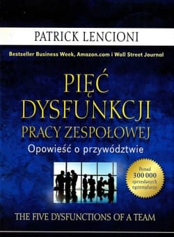 Pięć dysfunkcji pracy zespołowej Opowieść o przywództwie - Patrick Lencioni