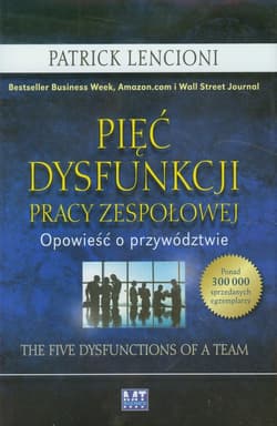 Pięć dysfunkcji pracy zespołowej Opowieść o przywództwie - Patrick Lencioni