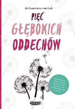 Pięć głębokich oddechów Moc uważnego rodzicielstwa - von Lob Genevieve