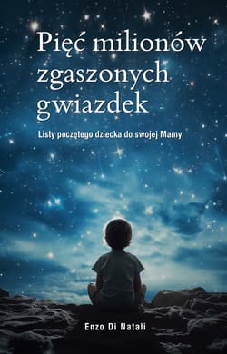 Pięć milionów zgaszonych gwiazdek Listy poczętego dziecka do swojej Mamy - Enzo Di Natali