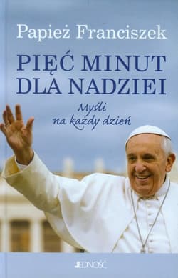 Pięć minut dla nadziei Myśli na każdy dzień - Papież Franciszek