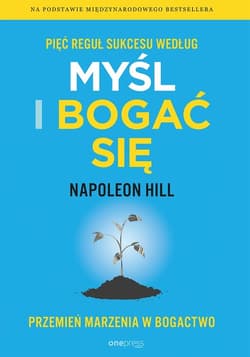 Pięć reguł sukcesu według Myśl i bogać się. Przemień marzenia w bogactwo - Napoleon Hill