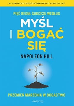 Pięć reguł sukcesu według Myśl i bogać się Przemień marzenia w bogactwo - Napoleon Hill