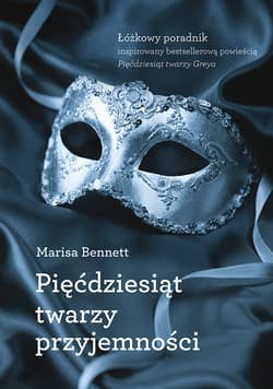 Pięćdziesiąt twarzy przyjemności Łóżkowy poradnik inspirowany bestsellerową powieścią „Pięćdziesiąt twarzy Greya” - Marisa Bennett