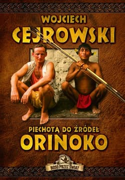Piechotą do źródeł Orinoko - Wojciech  Cejrowski