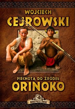 Piechotą do źródeł Orinoko - Wojciech  Cejrowski