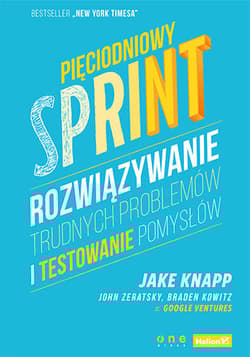 Pięciodniowy sprint. Rozwiązywanie trudnych problemów i testowanie pomysłów - Knapp Jake, Zeratsky John