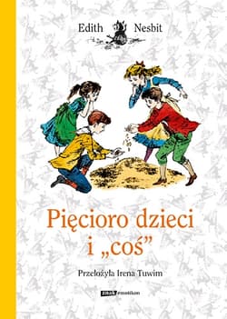 Pięcioro dzieci i coś - Edith Nesbit
