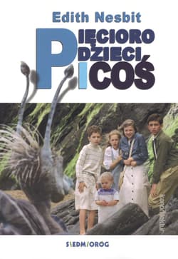 Pięcioro dzieci i coś - Edith Nesbit
