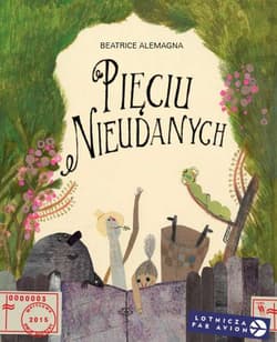 Pięciu Nieudanych - Beatrice Alemagna