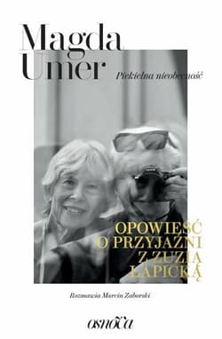 Piekielna nieobecność Opowieść o przyjaźni z Zuzią Łapicką