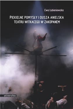 Piekielne pomysły i dusza anielska Teatru Witkacego w Zakopanem - Ewa Łubieniewska