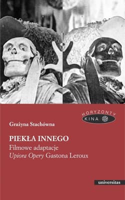 Piekła Innego  Filmowe adaptacje Upiora Opery Gastona Leroux - Grażyna Stachówna