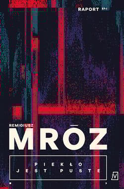 Piekło jest puste. Raport. Tom 1 - Remigiusz Mróz