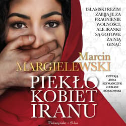 Piekło kobiet Iranu - audiobook - Marcin Margielewski