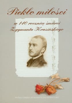 Piekło miłości W 140 rocznicę śmierci Zygmunta Krasińskiego