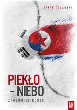 Piekło - niebo. Zrozumieć Koreę - ebook - Rafał Tomański