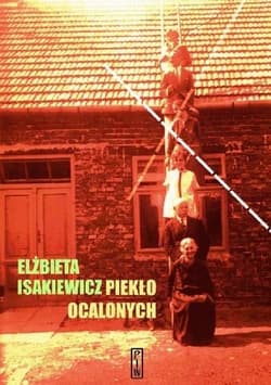 Piekło ocalonych - Elżbieta Isakiewicz