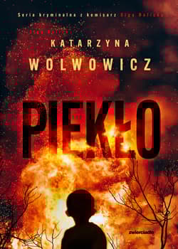 Piekło. Seria kryminalna z komisarz Olgą Balicką. Tom 7 - Katarzyna Wolwowicz