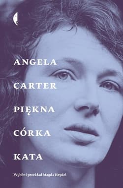 Piękna córka kata Opowiadania wybrane - Angela Carter