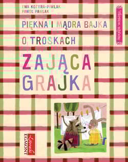 Piękna i mądra bajka o troskach zająca Grajka - Ewa Kozyra-Pawlak