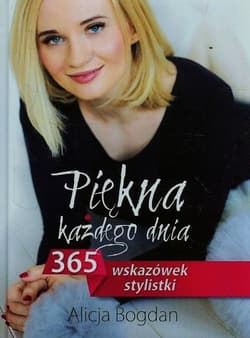 Piękna każdego dnia 365 wskazówek stylistki