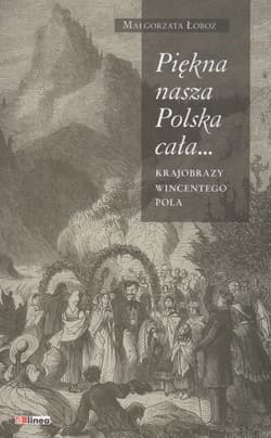 Piękna nasza Polska cała Krajobrazy Wincentego Pola