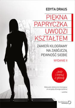 Piękna papryczka uwodzi kształtem. Zamień kilogramy na zabójczą pewność siebie. Wydanie II rozszerzone - ebook - Edyta us