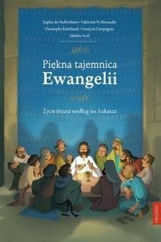 Piękna tajemnica Ewangelii Życie Jezusa według św. Łukasza z okazji Pierwszej Komunii Świętej - Py-Renaudie Fabienne, Campagnac Francois, Adeline Avril