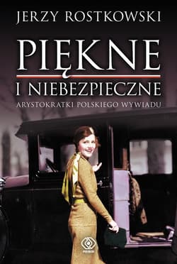 Piękne i niebezpieczne. Arystokratki polskiego wywiadu - ebook - Jerzy Rostkowski