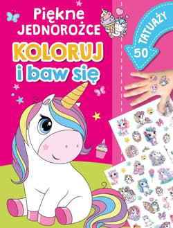 Piękne jednorożce Koloruj i baw się 50 tatuaży - Basia Szymanek