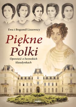 Piękne Polki Opowieść o lwowskich klaudynkach - Liszewska Ewa, Liszewski Bogumił
