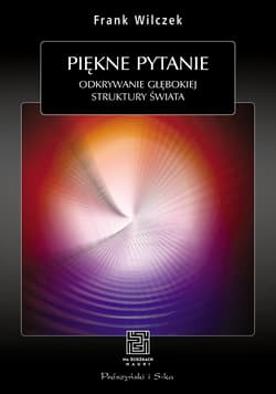 Piękne pytanie Odkrywanie głębokiej struktury swiata