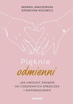 Pięknie odmienni Jak uwolnić związek od codziennych sprzeczek i nieporozumień - Janiszewska Monika, Kucewicz Katarzyna