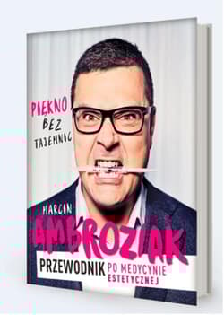 Piękno bez tajemnic Przewodnik po medycynie estetycznej - Marcin Ambroziak