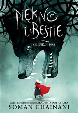 Piękno i bestie Niebezpieczne baśnie - Chainani Soman