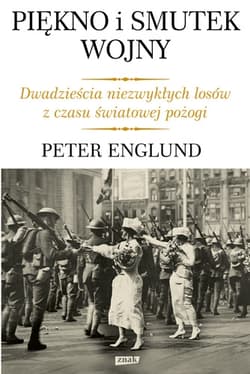 Piękno i smutek wojny. Dwadzieścia niezwykłych losów z czasu światowej pożogi. - Peter Englund