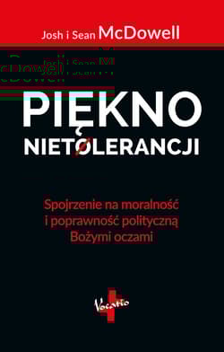 Piękno nietolerancji Spojrzenie na moralność i poprawność polityczną Bożymi oczami