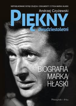 Piękny dwudziestoletni Biografia Marka Hłaski - Andrzej Czyżewski