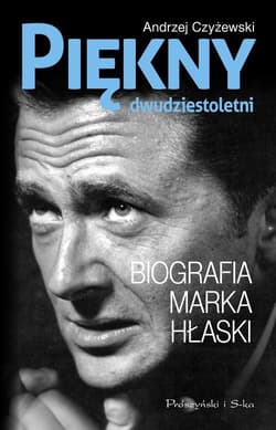 Piękny dwudziestoletni. Biografia Marka Hłaski - Andrzej Czyżewski