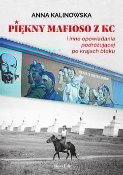 Piękny mafioso z KC  i inne opowiadania podróżującej po krajach bloku