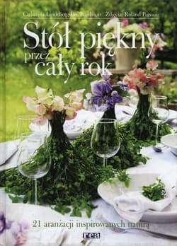 Piękny stół przez cały rok 21 aranżacji inspirowanych naturą - Catharina Lindeberg-Bernhardsson