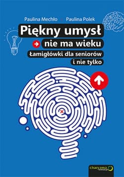 Piękny umysł nie ma wieku. Łamigłówki dla seniorów - ebook - Mechło Paulina, Polek Paulina