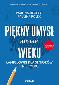 Piękny umysł nie ma wieku. Łamigłówki dla seniorów i nie tylko. Wydanie II poszerzone - ebook - Mechło Paulina, Polek Paulina