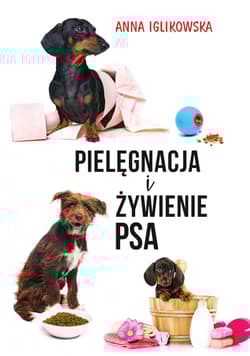 Pielęgnacja i żywienie psa - Anna Iglikowska